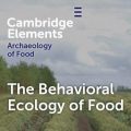The Behavioural Ecology of Food: new book in the Elements in the Archaeology of Food series