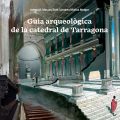 Presentació de la <em>Guia Arqueològica de la Catedral de Tarragona</em>